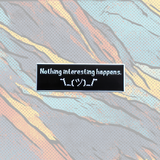 Nothing Interesting Happens